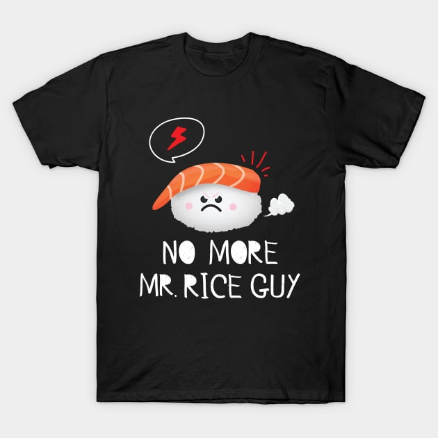 No More Mr. Rice Guy T-Shirt by Eugenex